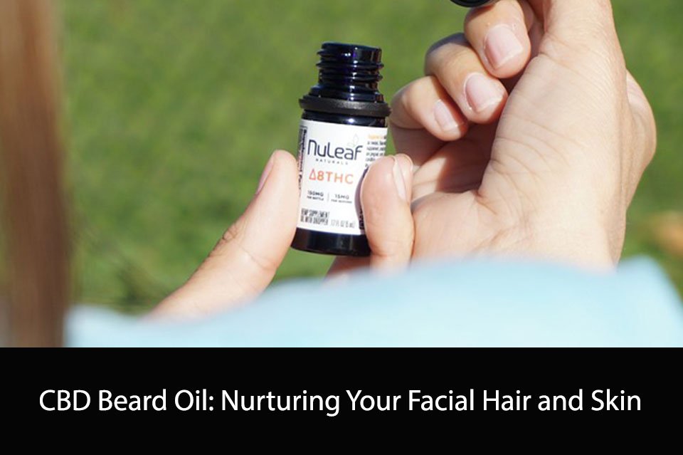 CBD Beard Oil: Nurturing Your Facial Hair and Skin