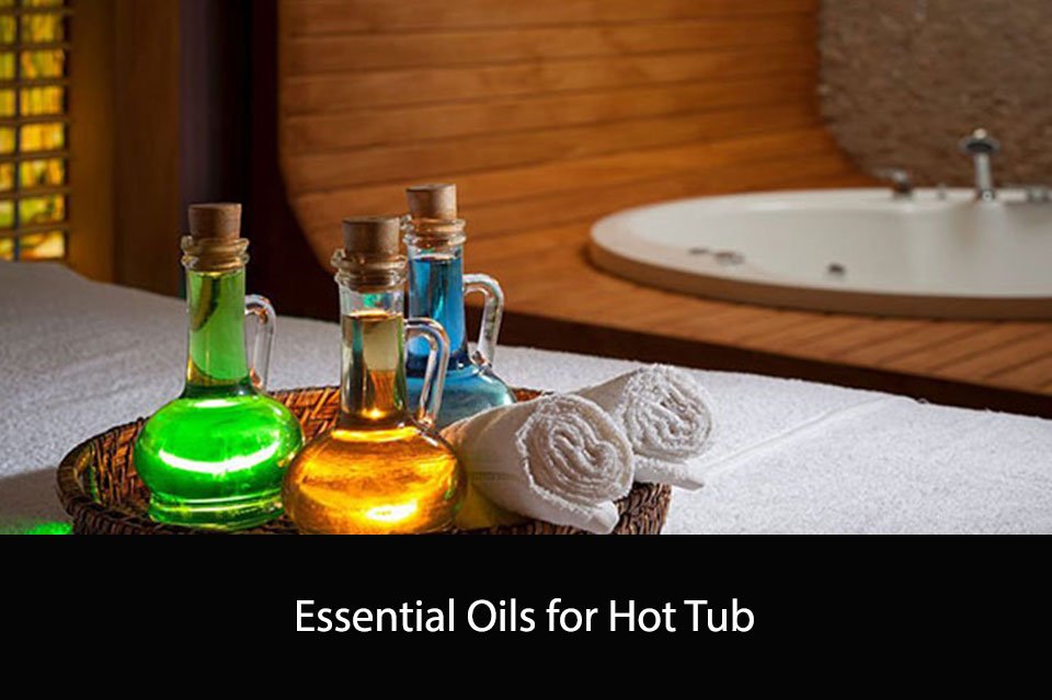 Essential Oils for Hot Tub