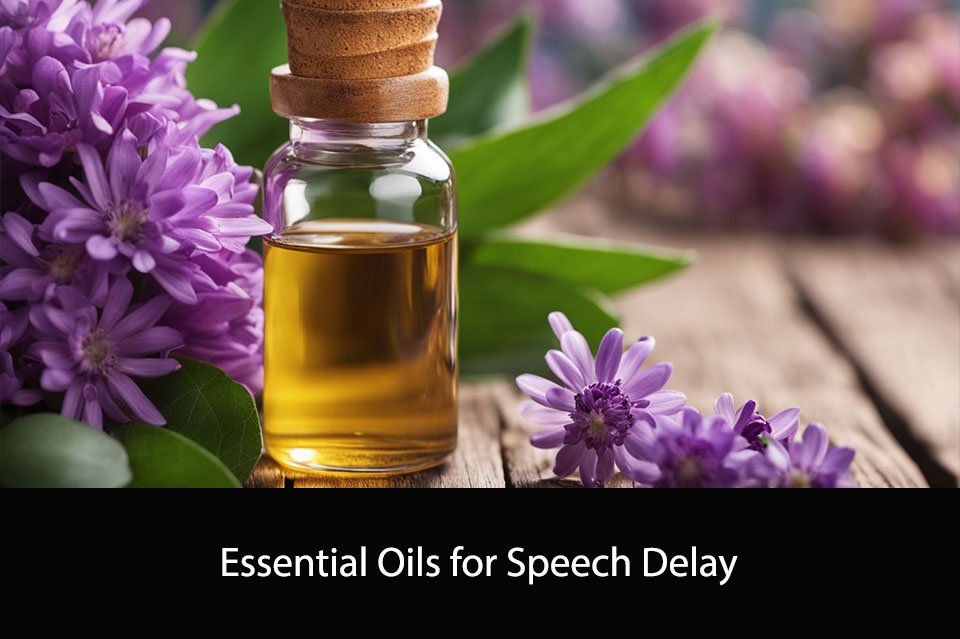 Essential Oils for Speech Delay