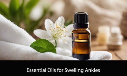 Essential Oils for Swelling Ankles