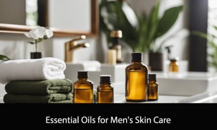 Essential Oils for Men’s Skin Care