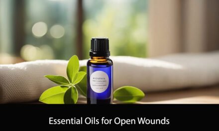 Essential Oils for Open Wounds