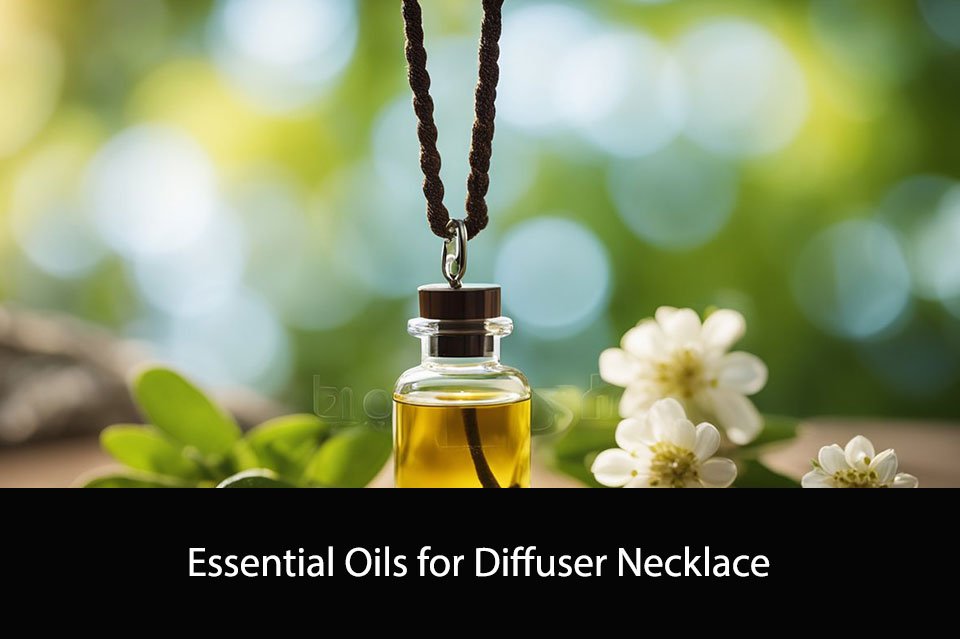 Essential Oils for Diffuser Necklace